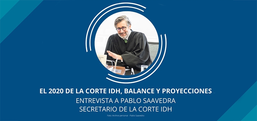 El 2020 de la Corte IDH, balance y proyecciones - Entrevista a Pablo Saavedra